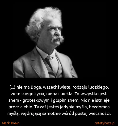 Mark Twain: (...) nie ma Boga, wszechświata, rodzaju ludzkiego,...