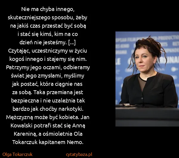 Olga Tokarczuk: Nie ma chyba innego, skuteczniejszego sposobu, żeby na...