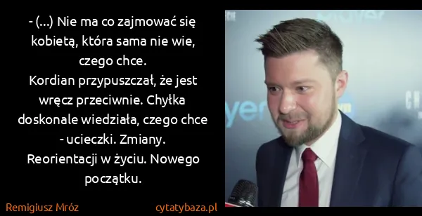 Remigiusz Mróz: - (...) Nie ma co zajmować się kobietą, która sama nie...