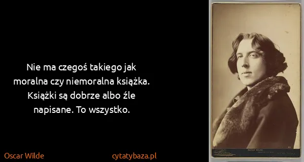 Oscar Wilde: Nie ma czegoś takiego jak moralna czy niemoralna...