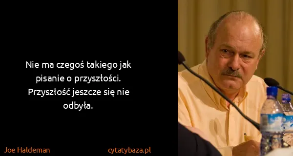 Joe Haldeman: Nie ma czegoś takiego jak pisanie o przyszłości....