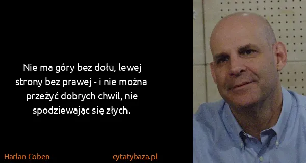 Harlan Coben: Nie ma góry bez dołu, lewej strony bez prawej - i nie...