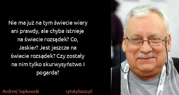 Andrzej Sapkowski: Nie ma już na tym świecie wiary ani prawdy, ale chyba...