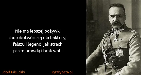 Józef Piłsudski: Nie ma lepszej pożywki chorobotwórczej dla bakteryj...