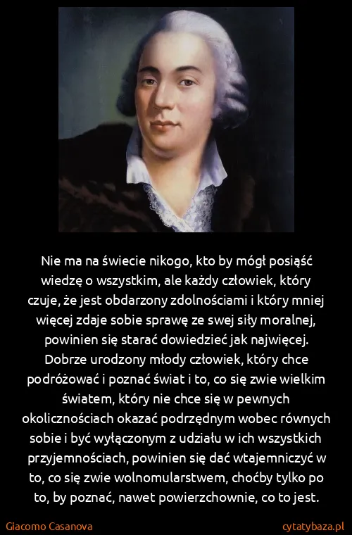 Giacomo Casanova: Nie ma na świecie nikogo, kto by mógł posiąść wiedzę o...