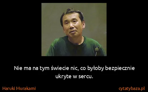 Haruki Murakami: Nie ma na tym świecie nic, co byłoby bezpiecznie ukryte...