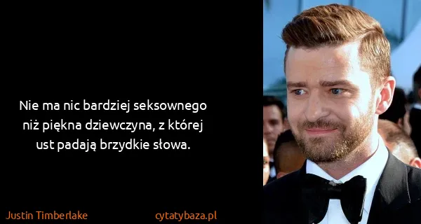 Justin Timberlake: Nie ma nic bardziej seksownego niż piękna dziewczyna, z...