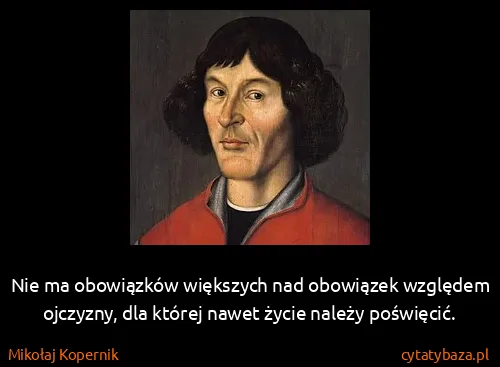 Mikołaj Kopernik: Nie ma obowiązków większych nad obowiązek względem...