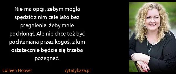 Colleen Hoover: Nie ma opcji, żebym mogła spędzić z nim całe lato bez...