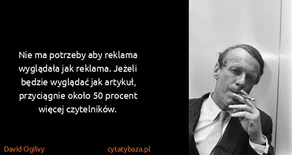 David Ogilvy: Nie ma potrzeby aby reklama wyglądała jak reklama....