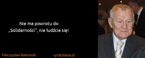 Mieczysław Rakowski: Nie ma powrotu do „Solidarności”, nie łudźcie się!