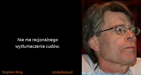 Stephen King: Nie ma racjonalnego wytłumaczenia cudów.