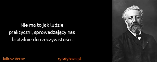 Juliusz Verne: Nie ma to jak ludzie praktyczni, sprowadzający nas...