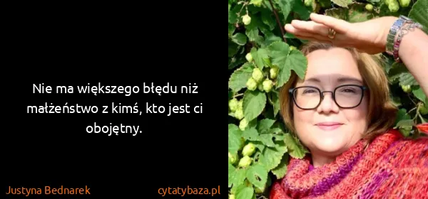 Justyna Bednarek: Nie ma większego błędu niż małżeństwo z kimś, kto jest...