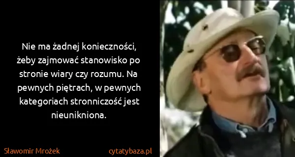 Sławomir Mrożek: Nie ma żadnej konieczności, żeby zajmować stanowisko po...