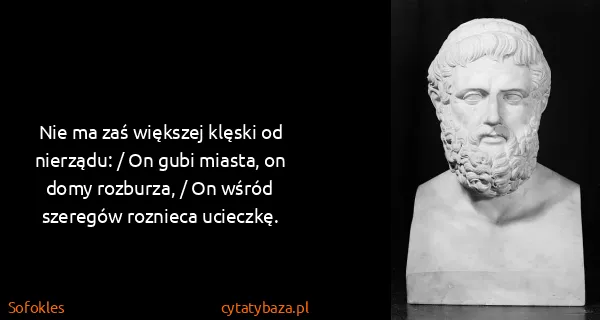 Sofokles: Nie ma zaś większej klęski od nierządu: / On gubi...
