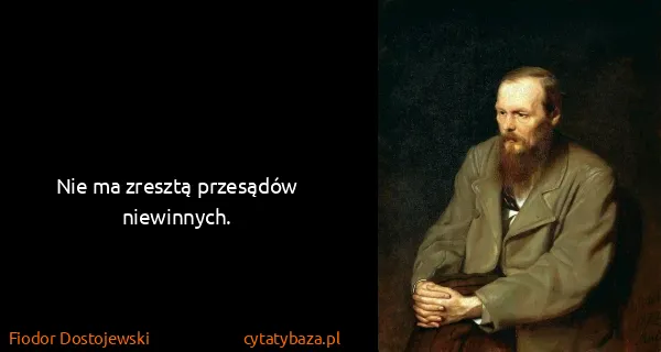 Fiodor Dostojewski: Nie ma zresztą przesądów niewinnych.