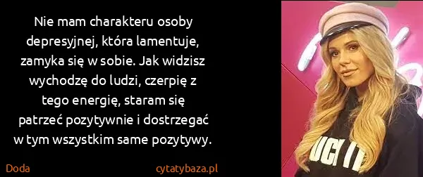 Doda: Nie mam charakteru osoby depresyjnej, która lamentuje,...