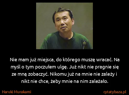 Haruki Murakami: Nie mam już miejsca, do którego muszę wracać. Na myśl o...