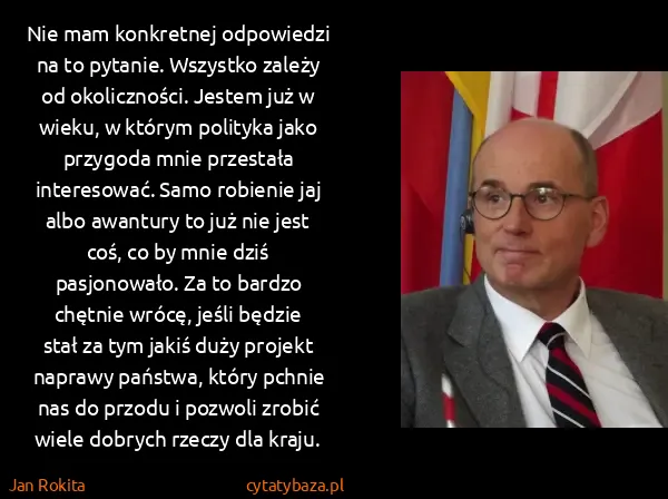 Jan Rokita: Nie mam konkretnej odpowiedzi na to pytanie. Wszystko...