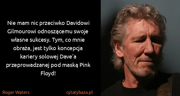 Roger Waters: Nie mam nic przeciwko Davidowi Gilmourowi odnoszącemu...