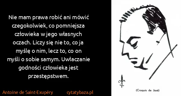 Antoine de Saint-Exupéry: Nie mam prawa robić ani mówić czegokolwiek, co...