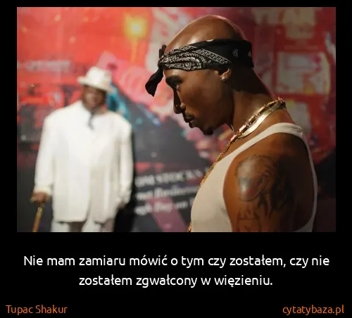 Tupac Shakur: Nie mam zamiaru mówić o tym czy zostałem, czy nie...