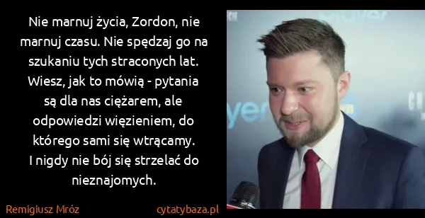 Remigiusz Mróz: Nie marnuj życia, Zordon, nie marnuj czasu. Nie spędzaj...