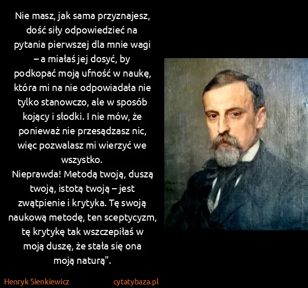 Henryk Sienkiewicz: Nie masz, jak sama przyznajesz, dość siły odpowiedzieć...