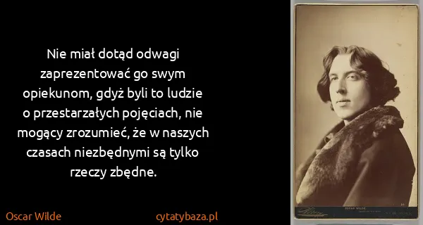 Oscar Wilde: Nie miał dotąd odwagi zaprezentować go swym opiekunom,...