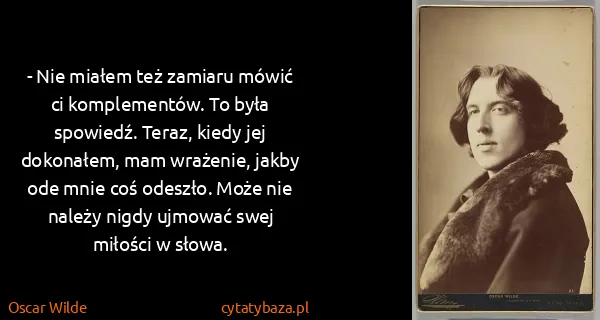 Oscar Wilde: - Nie miałem też zamiaru mówić ci komplementów. To była...