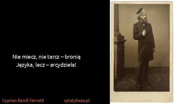 Cyprian Kamil Norwid: Nie miecz, nie tarcz – bronią Języka, lecz – arcydzieła!
