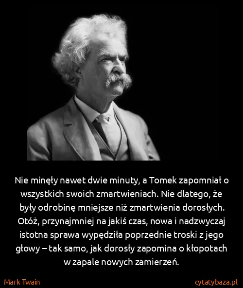Mark Twain: Nie minęły nawet dwie minuty, a Tomek zapomniał o...