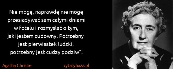 Agatha Christie: Nie mogę, naprawdę nie mogę przesiadywać sam całymi...