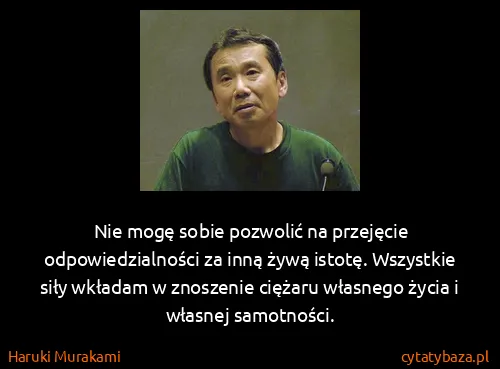 Haruki Murakami: Nie mogę sobie pozwolić na przejęcie odpowiedzialności...