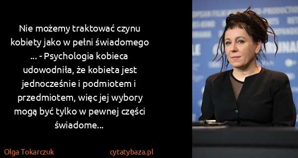 Olga Tokarczuk: Nie możemy traktować czynu kobiety jako w pełni...
