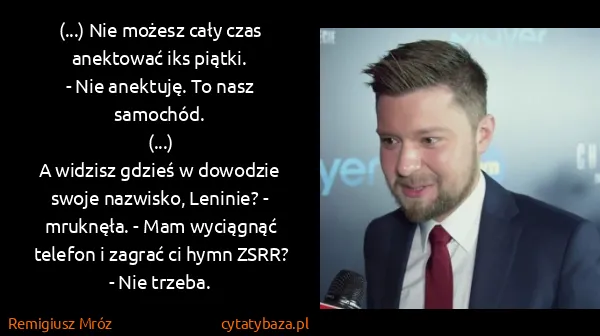 Remigiusz Mróz: (...) Nie możesz cały czas anektować iks piątki.
- Nie...