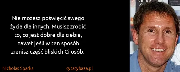 Nicholas Sparks: Nie możesz poświęcić swego życia dla innych. Musisz...