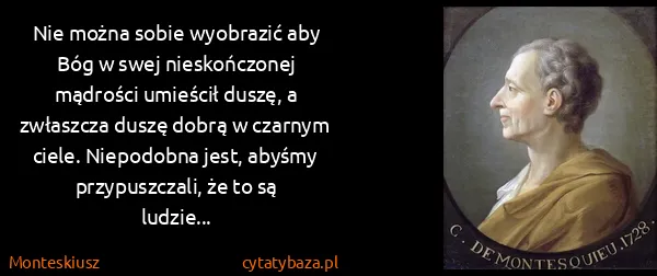 Monteskiusz: Nie można sobie wyobrazić aby Bóg w swej nieskończonej...