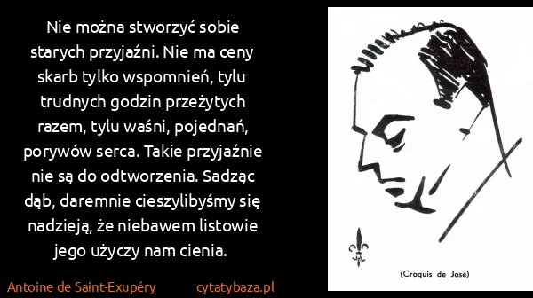 Antoine de Saint-Exupéry: Nie można stworzyć sobie starych przyjaźni. Nie ma ceny...