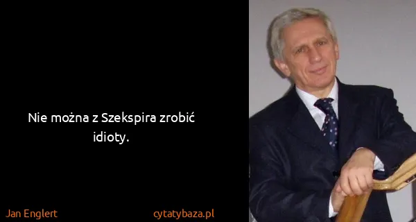 Jan Englert: Nie można z Szekspira zrobić idioty.