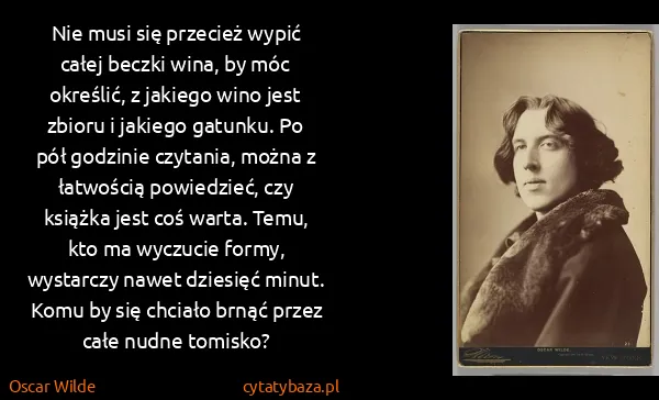 Oscar Wilde: Nie musi się przecież wypić całej beczki wina, by móc...