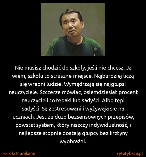 Haruki Murakami: Nie musisz chodzić do szkoły, jeśli nie chcesz. Ja wiem,...