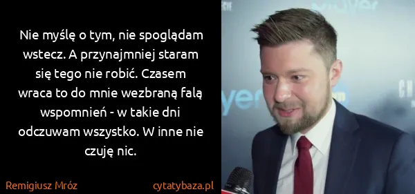 Remigiusz Mróz: Nie myślę o tym, nie spoglądam wstecz. A przynajmniej...
