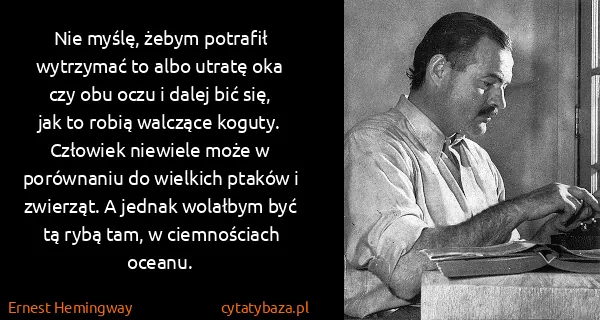 Ernest Hemingway: Nie myślę, żebym potrafił wytrzymać to albo utratę oka...