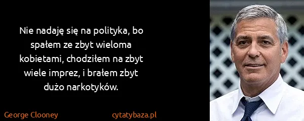 George Clooney: Nie nadaję się na polityka, bo spałem ze zbyt wieloma...