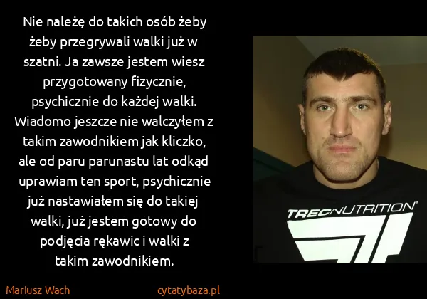 Mariusz Wach: Nie należę do takich osób żeby żeby przegrywali walki...