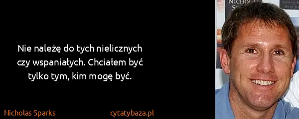 Nicholas Sparks: Nie należę do tych nielicznych czy wspaniałych. Chciałem...