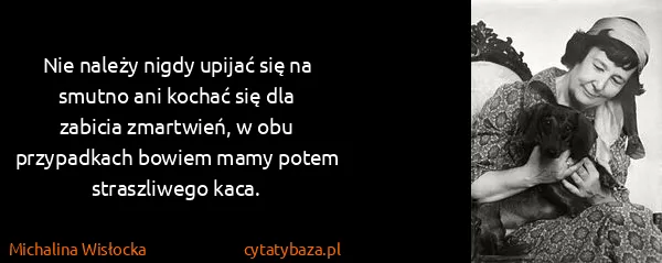 Michalina Wisłocka: Nie należy nigdy upijać się na smutno ani kochać się dla...