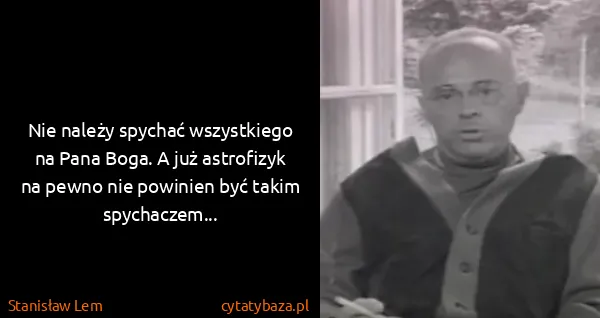 Stanisław Lem: Nie należy spychać wszystkiego na Pana Boga. A już...